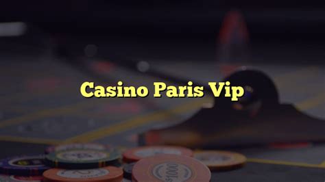 vip casino|casino paris vip.